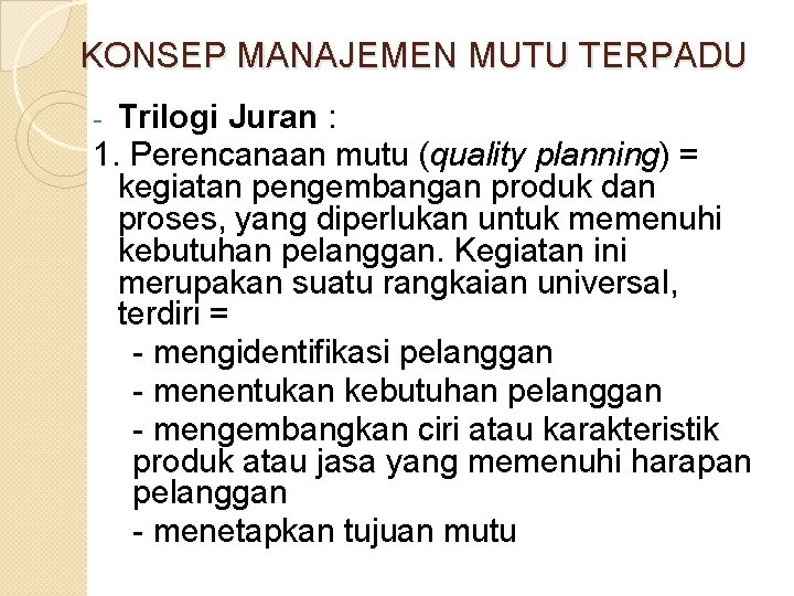 KONSEP MANAJEMEN MUTU TERPADU Trilogi Juran : 1. Perencanaan mutu (quality planning) = kegiatan