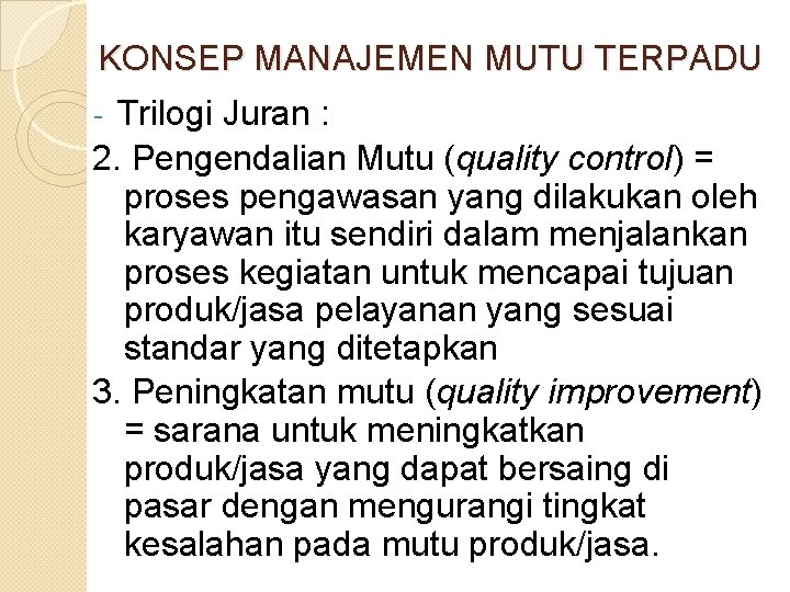 KONSEP MANAJEMEN MUTU TERPADU Trilogi Juran : 2. Pengendalian Mutu (quality control) = proses