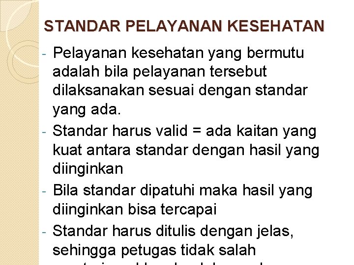 STANDAR PELAYANAN KESEHATAN Pelayanan kesehatan yang bermutu adalah bila pelayanan tersebut dilaksanakan sesuai dengan