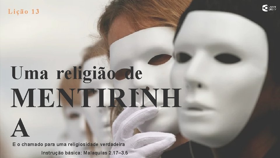 Lição 13 Uma religião de MENTIRINH A E o chamado para uma religiosidade verdadeira