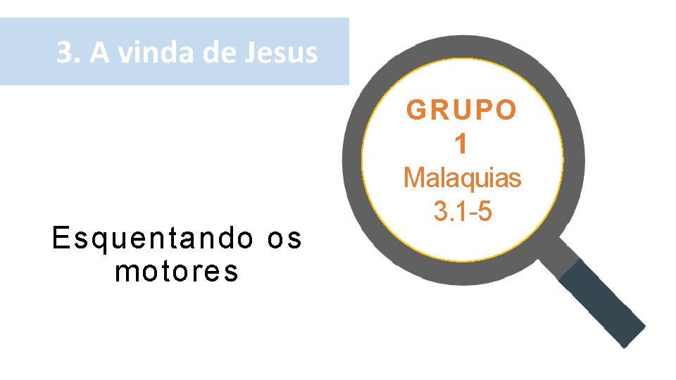 3. A vinda de Jesus Esquentando os motores GRUPO 1 Malaquias 3. 1 -5