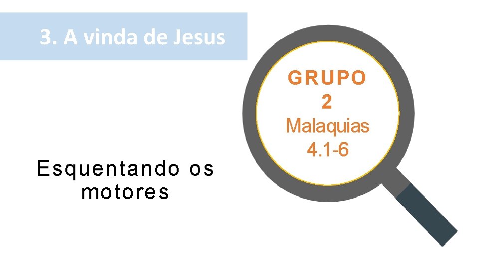 3. A vinda de Jesus Esquentando os motores GRUPO 2 Malaquias 4. 1 -6