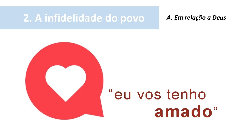 2. A infidelidade do povo A. Em relação a Deus “eu vos tenho amado