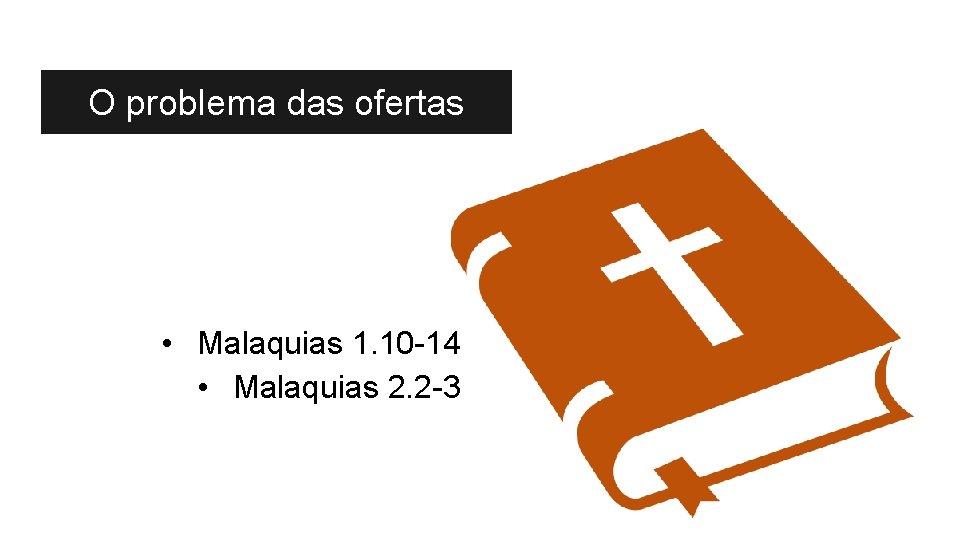 O problema das ofertas • Malaquias 1. 10 -14 • Malaquias 2. 2 -3