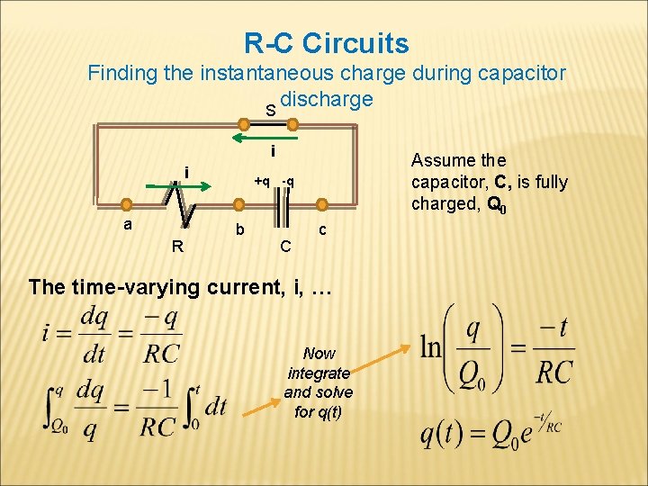 R-C Circuits Finding the instantaneous charge during capacitor discharge S i i a R
