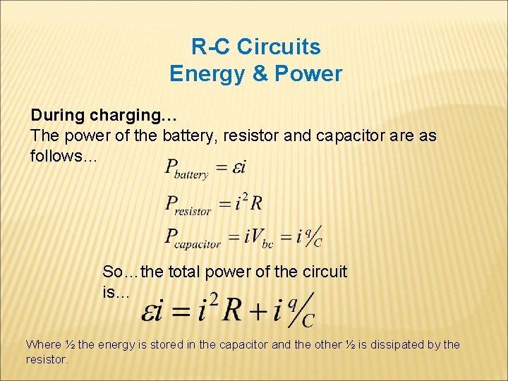 R-C Circuits Energy & Power During charging… The power of the battery, resistor and