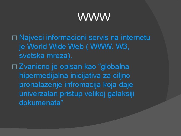WWW � Najveci informacioni servis na internetu je World Wide Web ( WWW, W