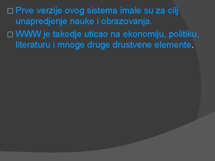 � Prve verzije ovog sistema imale su za cilj unapredjenje nauke i obrazovanja. �