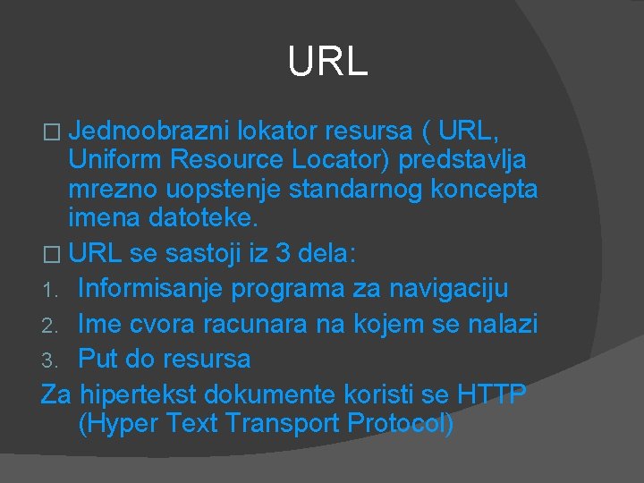 URL � Jednoobrazni lokator resursa ( URL, Uniform Resource Locator) predstavlja mrezno uopstenje standarnog