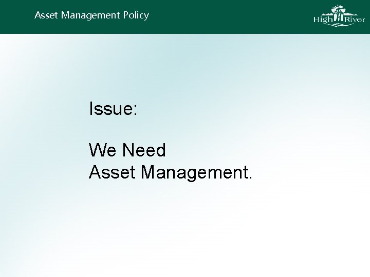 Asset Management Policy Issue: We Need Asset Management. 