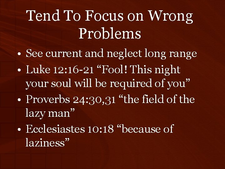 Tend To Focus on Wrong Problems • See current and neglect long range •