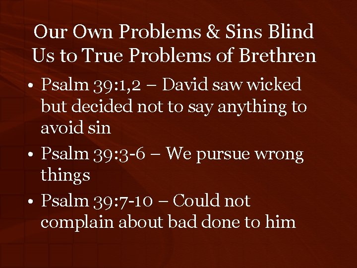 Our Own Problems & Sins Blind Us to True Problems of Brethren • Psalm