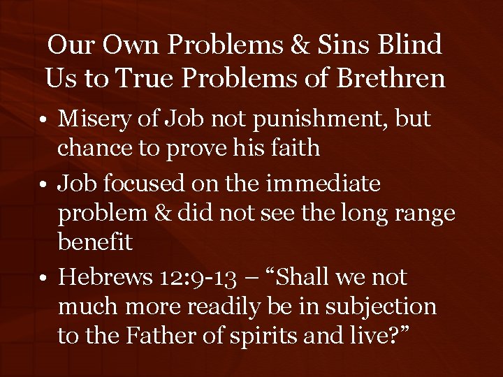 Our Own Problems & Sins Blind Us to True Problems of Brethren • Misery