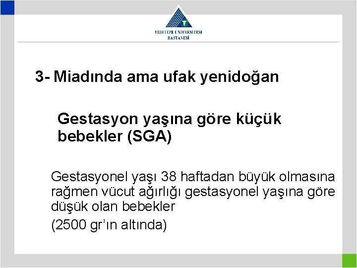 3 - Miadında ama ufak yenidoğan Gestasyon yaşına göre küçük bebekler (SGA) Gestasyonel yaşı