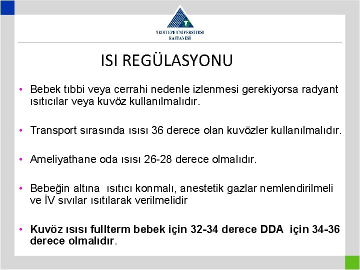 ISI REGÜLASYONU • Bebek tıbbi veya cerrahi nedenle izlenmesi gerekiyorsa radyant ısıtıcılar veya kuvöz