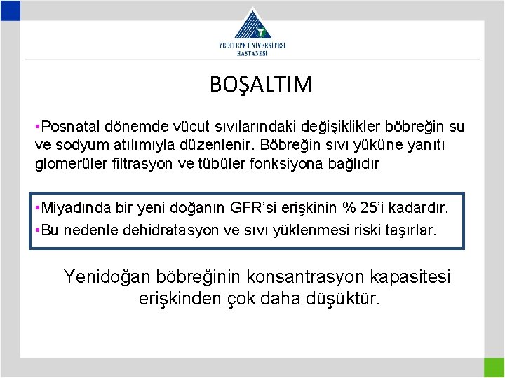 BOŞALTIM • Posnatal dönemde vücut sıvılarındaki değişiklikler böbreğin su ve sodyum atılımıyla düzenlenir. Böbreğin