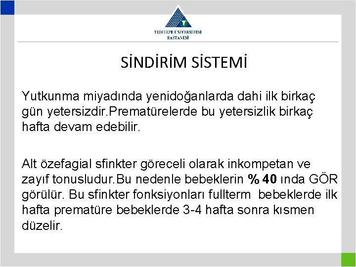 SİNDİRİM SİSTEMİ Yutkunma miyadında yenidoğanlarda dahi ilk birkaç gün yetersizdir. Prematürelerde bu yetersizlik birkaç