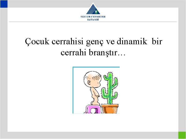 Çocuk cerrahisi genç ve dinamik bir cerrahi branştır… 