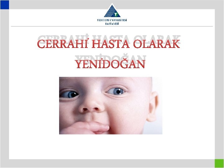 CERRAHİ HASTA OLARAK YENİDOĞAN 