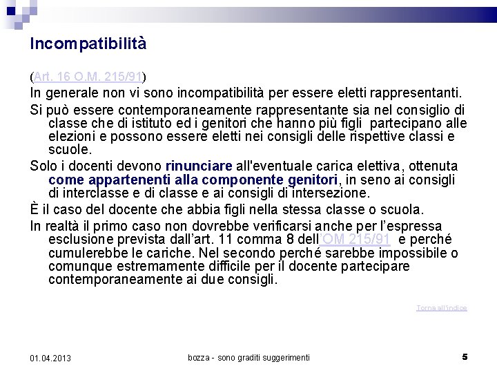 Incompatibilità (Art. 16 O. M. 215/91) In generale non vi sono incompatibilità per essere