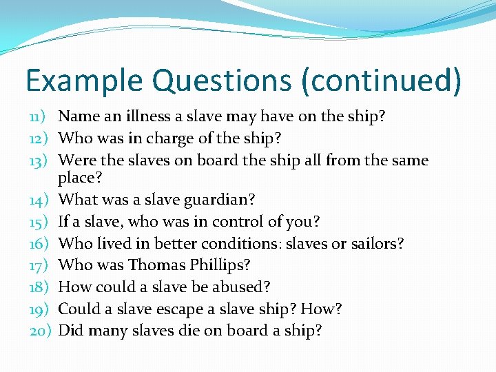 Example Questions (continued) 11) Name an illness a slave may have on the ship?