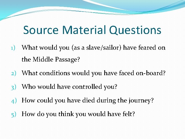 Source Material Questions 1) What would you (as a slave/sailor) have feared on the