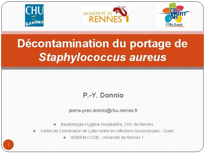 Décontamination du portage de Staphylococcus aureus P. -Y. Donnio pierre-yves. donnio@chu-rennes. fr v v
