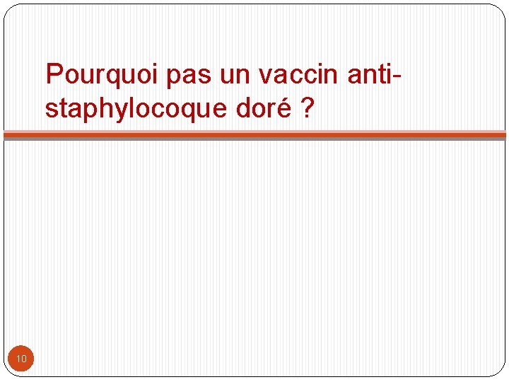 Pourquoi pas un vaccin antistaphylocoque doré ? 10 