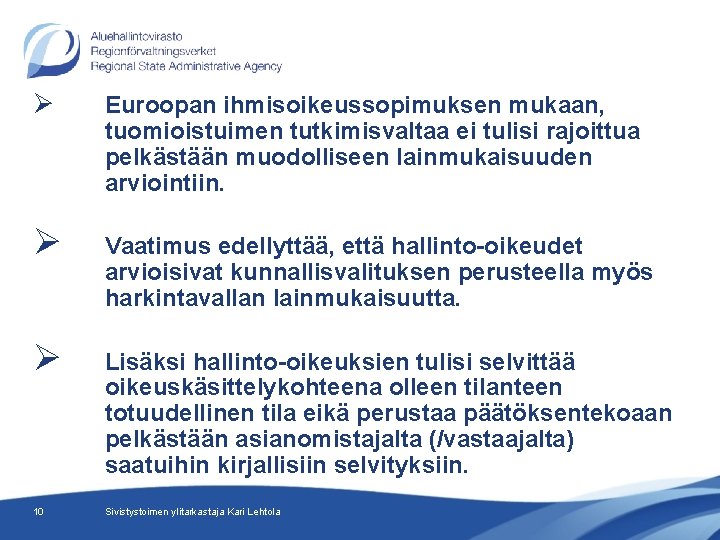 Ø Euroopan ihmisoikeussopimuksen mukaan, tuomioistuimen tutkimisvaltaa ei tulisi rajoittua pelkästään muodolliseen lainmukaisuuden arviointiin. Ø