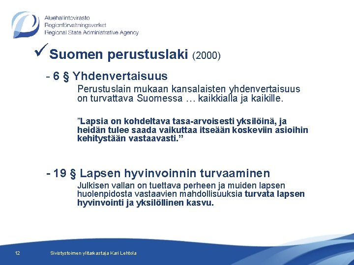 üSuomen perustuslaki (2000) - 6 § Yhdenvertaisuus Perustuslain mukaan kansalaisten yhdenvertaisuus on turvattava Suomessa