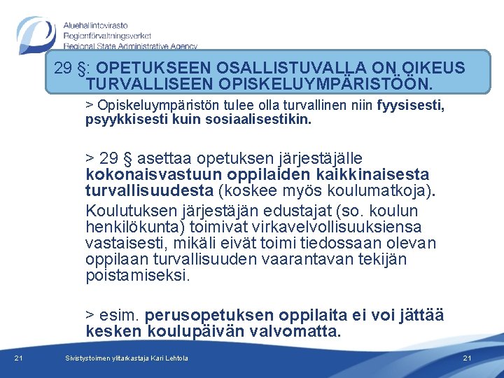 29 §: OPETUKSEEN OSALLISTUVALLA ON OIKEUS TURVALLISEEN OPISKELUYMPÄRISTÖÖN. > Opiskeluympäristön tulee olla turvallinen niin