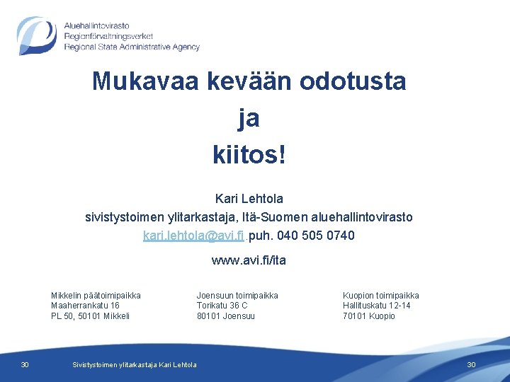 Mukavaa kevään odotusta ja kiitos! Kari Lehtola sivistystoimen ylitarkastaja, Itä-Suomen aluehallintovirasto kari. lehtola@avi. fi