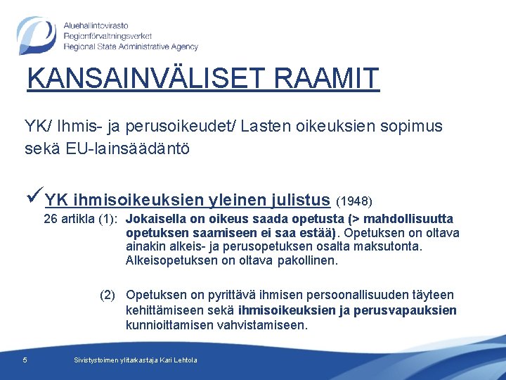 KANSAINVÄLISET RAAMIT YK/ Ihmis- ja perusoikeudet/ Lasten oikeuksien sopimus sekä EU-lainsäädäntö üYK ihmisoikeuksien yleinen