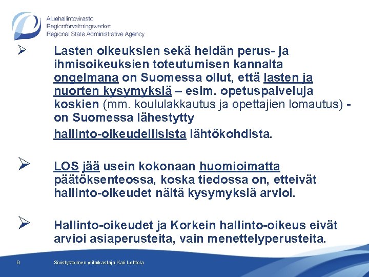 Ø Lasten oikeuksien sekä heidän perus- ja ihmisoikeuksien toteutumisen kannalta ongelmana on Suomessa ollut,