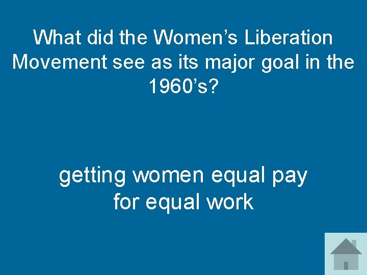 What did the Women’s Liberation Movement see as its major goal in the 1960’s?