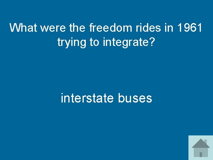 What were the freedom rides in 1961 trying to integrate? interstate buses 