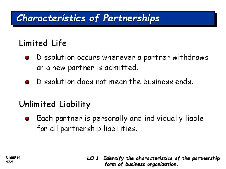 Characteristics of Partnerships Limited Life Dissolution occurs whenever a partner withdraws or a new Characteristics of Partnerships Limited Life Dissolution occurs whenever a partner withdraws or a new