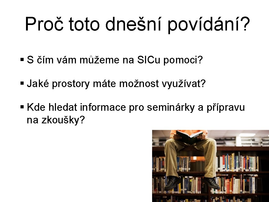 Proč toto dnešní povídání? § S čím vám můžeme na SICu pomoci? § Jaké