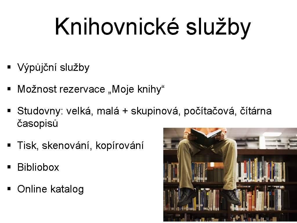 Knihovnické služby § Výpůjční služby § Možnost rezervace „Moje knihy“ § Studovny: velká, malá