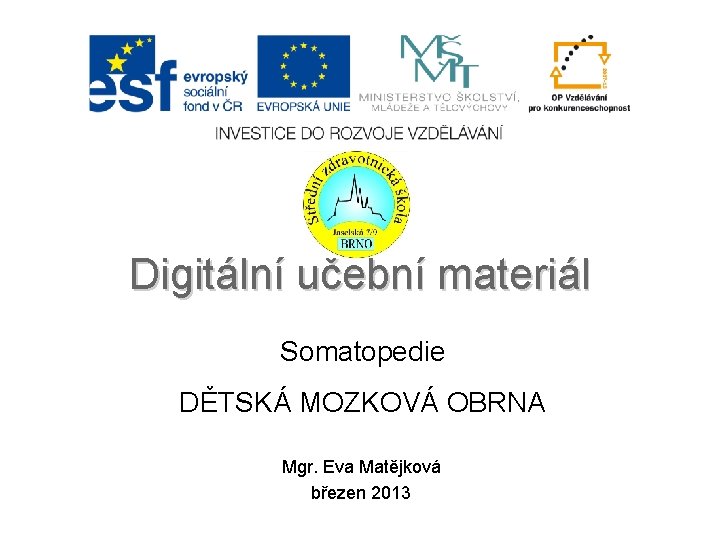 Digitální učební materiál Somatopedie DĚTSKÁ MOZKOVÁ OBRNA Mgr. Eva Matějková březen 2013 