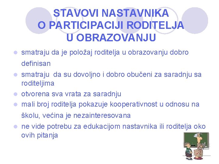 STAVOVI NASTAVNIKA O PARTICIPACIJI RODITELJA U OBRAZOVANJU l smatraju da je položaj roditelja u STAVOVI NASTAVNIKA O PARTICIPACIJI RODITELJA U OBRAZOVANJU l smatraju da je položaj roditelja u