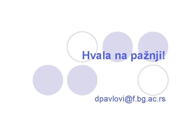 Hvala na pažnji! dpavlovi@f. bg. ac. rs Hvala na pažnji! dpavlovi@f. bg. ac. rs