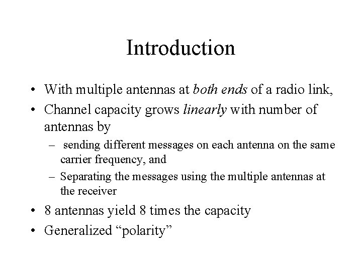 Introduction • With multiple antennas at both ends of a radio link, • Channel