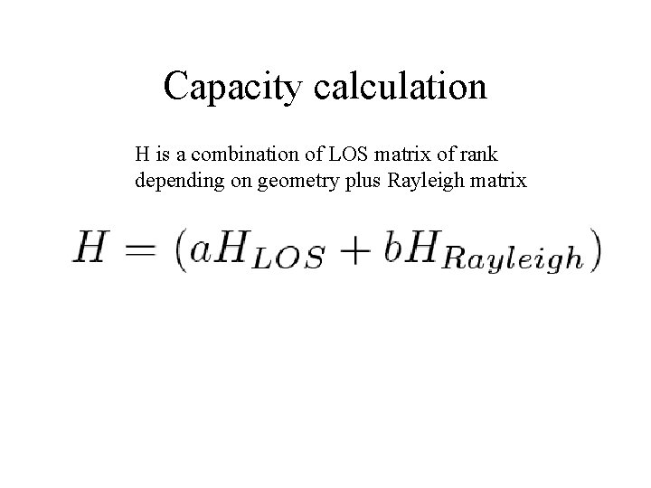 Capacity calculation H is a combination of LOS matrix of rank depending on geometry