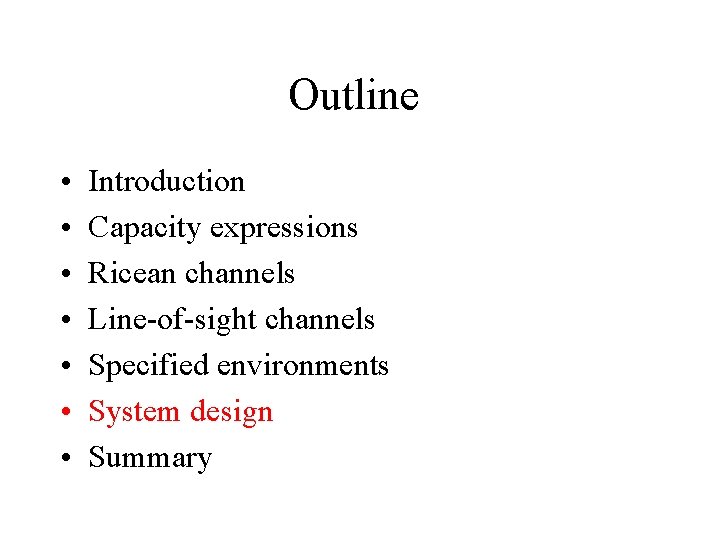 Outline • • Introduction Capacity expressions Ricean channels Line-of-sight channels Specified environments System design