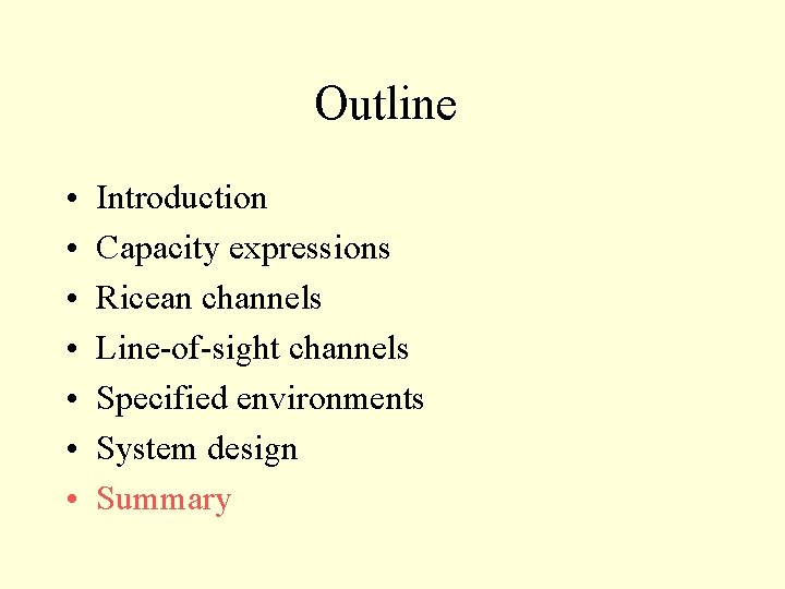 Outline • • Introduction Capacity expressions Ricean channels Line-of-sight channels Specified environments System design