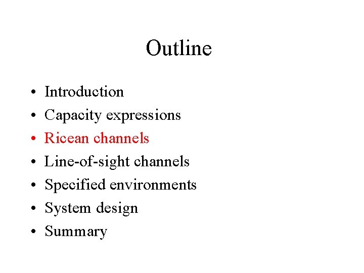 Outline • • Introduction Capacity expressions Ricean channels Line-of-sight channels Specified environments System design