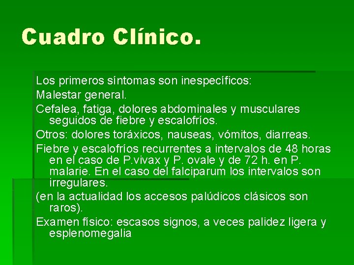 Cuadro Clínico. Los primeros síntomas son inespecíficos: Malestar general. Cefalea, fatiga, dolores abdominales y