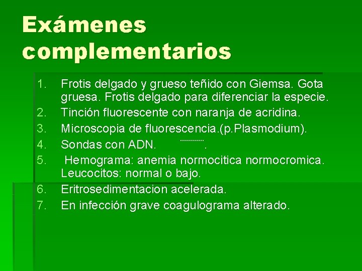 Exámenes complementarios 1. 2. 3. 4. 5. 6. 7. Frotis delgado y grueso teñido