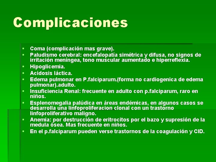 Complicaciones § Coma (complicación mas grave). § Paludismo cerebral: encefalopatía simétrica y difusa, no